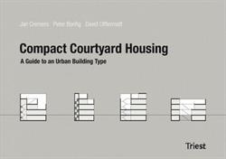 Compact Courtyard Housing. Handbook For A New Building Type For Sustainable High-density Urban Development