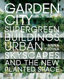 GARDEN CITY - Supergreen Buildings, Urban Skyscapes and the New Planted Space