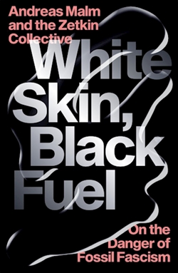 WHITE SKIN, BLACK FUEL - ON THE DANGER OF FOSSIL FASCISME