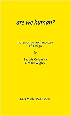 ARE WE HUMAN? NOTES ON AN ARCHAEOLOGY OF DESIGN