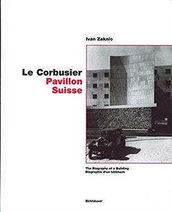 Le Corbusier - Pavillon Suisse: The Biography of a Building
