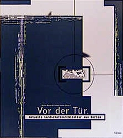 Vor der Tür: Aktuelle Landschaftsarchitektur aus Berlin (German Edition) 