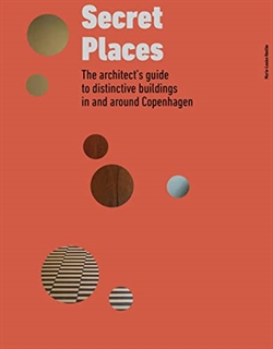Secret Places: The architect s guide to distinctive buildings in and around Copenhagen /anglais