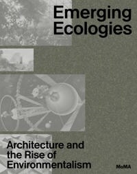 EMERGING ECOLOGIES - ARCHITECTURE AND THE RISE OF ENVIRONMENTALISM