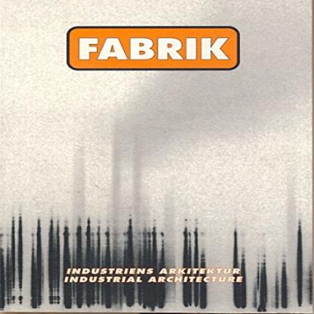 FABRIK - INDUSTRIENS ARKITEKTUR - INDUSTRIAL ARCHITECTURE