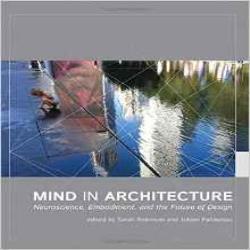 MIND IN ARCHITECTURE - NEUROSCIENCE EMBODIMENT ANF THE FUTURE OF DESIGN