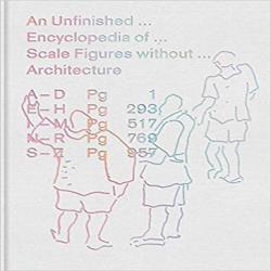AN UNFINISHED ENCYCLOPEDIA OF SCALE FIGURES WITHOUT ARCHITECTURE