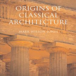 ORIGINS OF CLASSICAL ARCHITECTURE