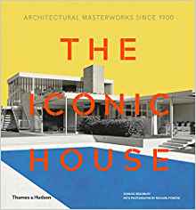 THE ICONIC HOUSE - ARCHITECTURAL MASTERWORKS SINCE 1900