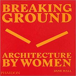 BREAKING GROUND - ARCHITECTURE BY WOMEN