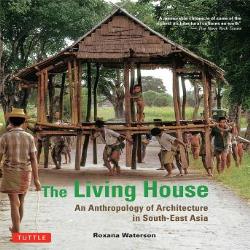THE LIVING HOUSE  - ANTHROPOLOGY OF ARCH IN SOUTH EAST ASIA