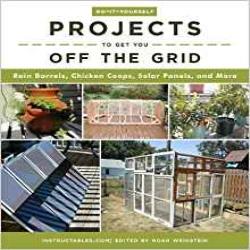 DO IT YOURSELF PROJECTS TO GET YOU OFF THE GRID