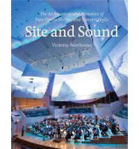SITE AND SOUND - ARCHITECTURE & ACCOUSTICS OF NEW OPERA HOUSES AND CONCERT HALLS