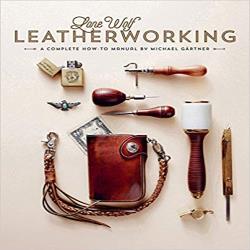 LONE WOLF LEATHERWORKING - A COMPLETE HOW-TO MANUAL