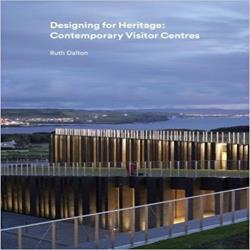 DESIGNING FOR HERITAGE - CONTEMPORARY VISITOR CENTRES