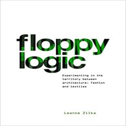 FLOPPY LOGIC - Experimenting in the Territory between Architecture, Fashion and Textile