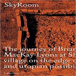 SKYROOM - The Journey of Brian And Marilyn Mackay-Lyons at Shobac, a Seaside Village on the Edge of Architectural and Utopian Possibility