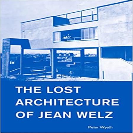 LOST ARCHITECTURE OF JEAN WELZ