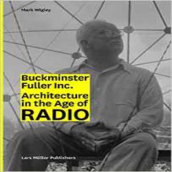 BUCKMINSTER FULLER INC ARCHITECTURE IN THE AGE OF RADIO