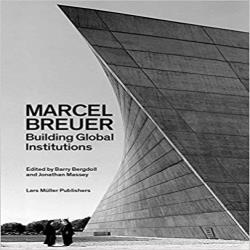 MARCEL BREUER - BUILDING GLOBAL INSTITUTIONS