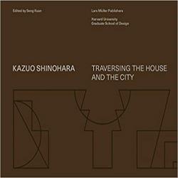KAZUO SHINOHARA - TRAVERSING THE HOUSE AND THE CITY