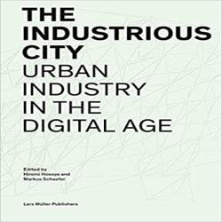 THE INDUSTRIOUS CITY - RETHINKING URBAN INDUSTRY