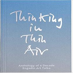 THINKING IN THIN AIR - ANTHOLOGY OF A DECADE - ENGADIN ART TALKS