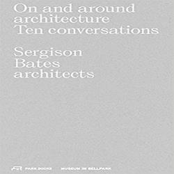 ON AND AROUND ARCHITECTURE - TEN CONVERSATIONS  SERGISON BATES ARCHITECTS
