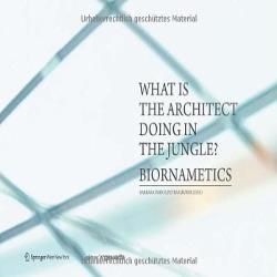 WHAT IS THE ARCHITECT DOING IN THE JUNGLE? BIORNAMETICS