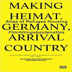 MAKING HEIMAT 2 - ATLAS OF REFUGEE HOUSING IN GERMANY