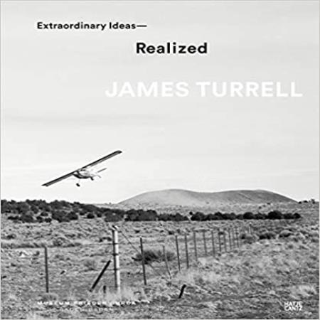 james turrell - extraordinary ideas realized