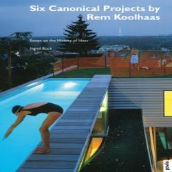 SIX CANONICAL PROJECTS BY REM KOOLHAAS