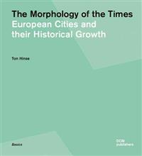 THE MORPHOLOGY OF TIMES - EUROPEAN CITIES AND THEIR HISTORICAL GROWTH