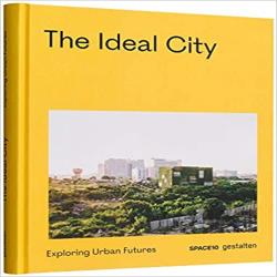 THE IDEAL CITY - EXPLORING URBAN FUTURES - SPACE 10