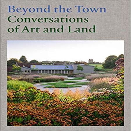 BEYOND THE TOWN - CONVERSATIONS OF ART AND LAND