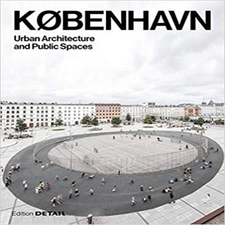 DETAIL KØBENHAVN - URBAN ARCHITECTURE & PUBLIC SPACES