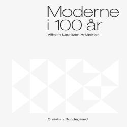 MODERNE I 100 ÅR  - VILHELM LAURTIZEN ARKITEKTER