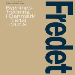 FREDET - BYGNINGSFREDNING I DANMARK 1918-2018