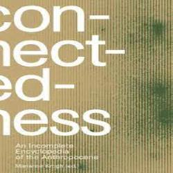 connectedness - incomplete encyclopedia of the anthropocene