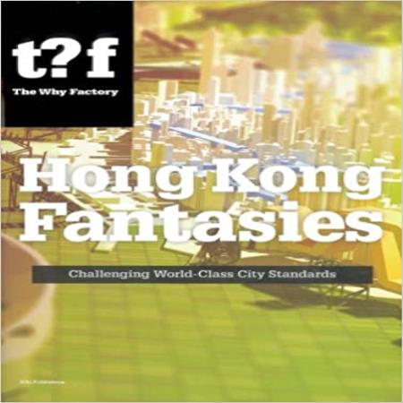 HONG KONG FANTASIES - THE FUTURE OF A WORLD-CLASS CITY