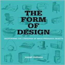 FORM OF DESIGN: DESCIPHERING THE LANGUAGE OF MASS PRODUCED PRODUCTS
