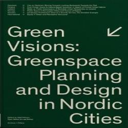 GREEN VISIONS - GREENSPACE PLANNING AND DESIGN IN NORDIC COUNTRIES