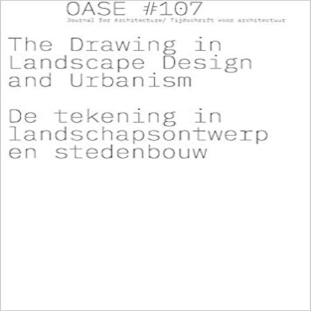 OASE 107 THE DRAWING IN LANDSCAPE DESIGN AND URBANISM