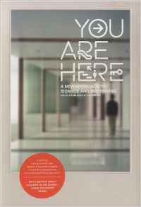 YOU ARE HERE - A NEW APPROACH TO SIGNAGE AND WAYFINDING