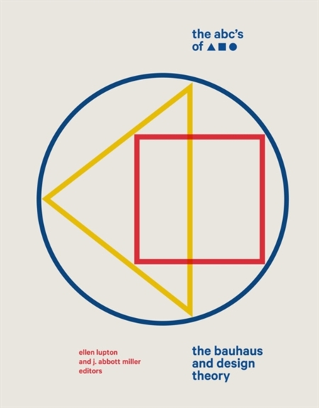  The ABC\'s of Triangle, Square, Circle: The Bauhaus and Design Theory