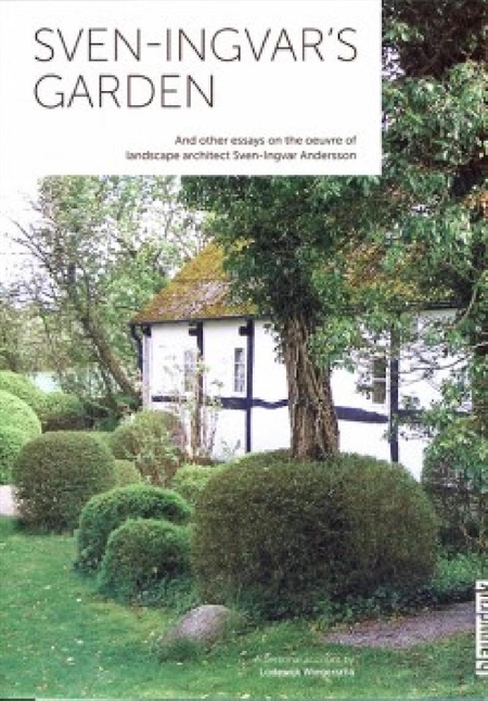 Sven Ingvar\'s Garden - And Other Essays On The Oeuvre Of Landscape Architect Sven-Ingvar Andersson